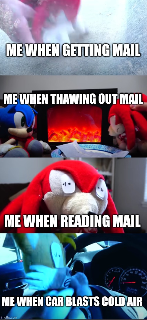 power outages | ME WHEN GETTING MAIL; ME WHEN THAWING OUT MAIL; ME WHEN READING MAIL; ME WHEN CAR BLASTS COLD AIR | image tagged in power outages | made w/ Imgflip meme maker