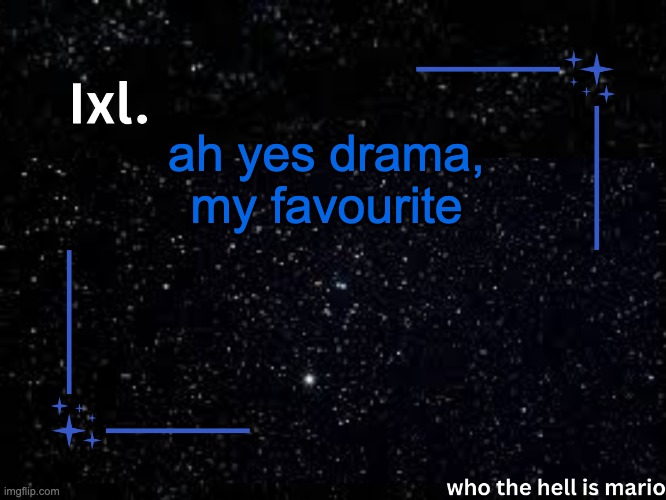 Ixl temp | ah yes drama, my favourite | image tagged in ixl temp | made w/ Imgflip meme maker