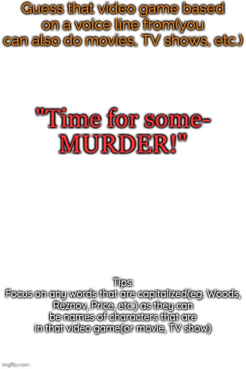 a unreleased killer | "Time for some-
MURDER!" | image tagged in guess that video game based on a voice line from it | made w/ Imgflip meme maker