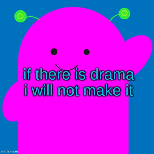 vroby new design | if there is drama i will not make it | image tagged in vroby new design | made w/ Imgflip meme maker