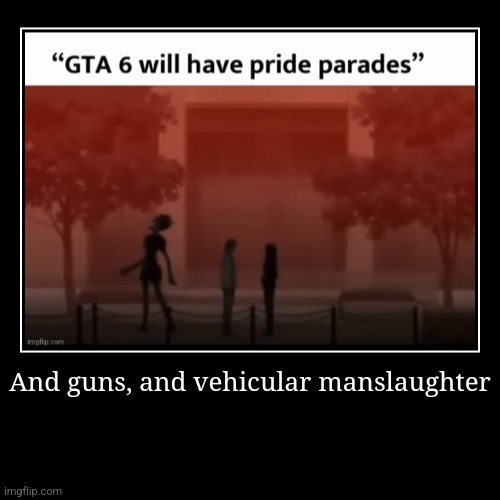 And guns, and vehicular manslaughter | | image tagged in funny,demotivationals | made w/ Imgflip demotivational maker