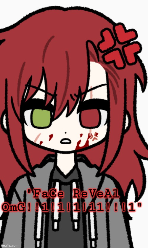 Don't mind the blood, he just eats a Lotta protein | "FaCe ReVeAl OmG!!1!1!1!11!!!1" | made w/ Imgflip meme maker