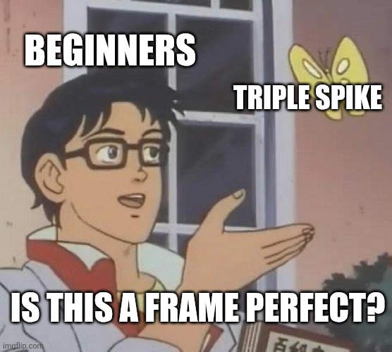 Is This A Pigeon | BEGINNERS; TRIPLE SPIKE; IS THIS A FRAME PERFECT? | image tagged in memes,is this a pigeon | made w/ Imgflip meme maker
