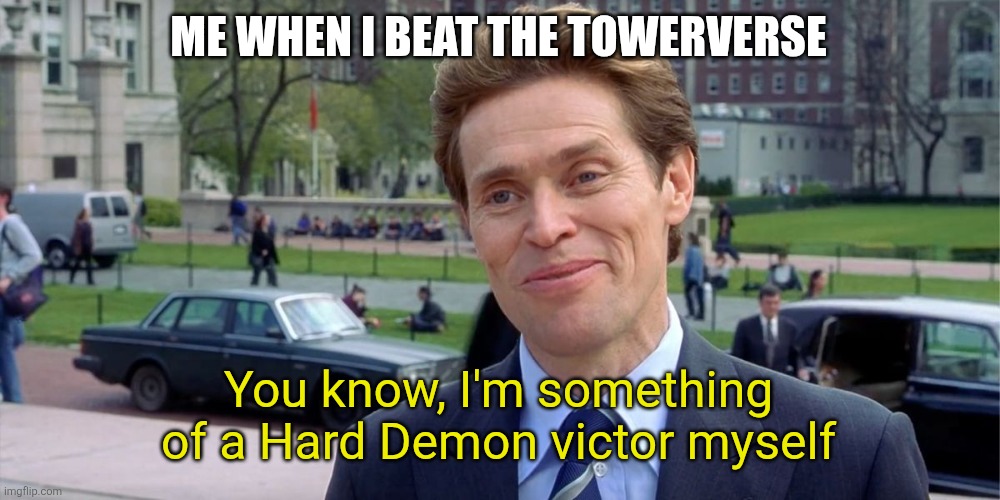 Hot take: Coaster Mountain is harder and should also be a Hard Demon | ME WHEN I BEAT THE TOWERVERSE; You know, I'm something of a Hard Demon victor myself | image tagged in you know i'm something of a scientist myself | made w/ Imgflip meme maker