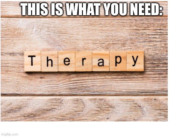 THIS IS WHAT YOU NEED: | made w/ Imgflip meme maker