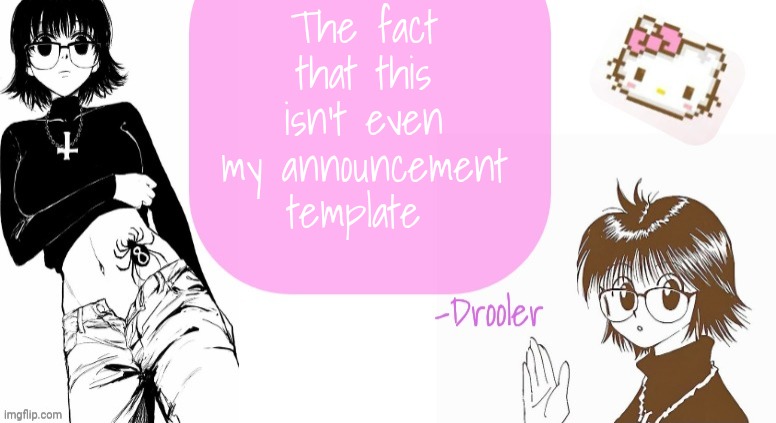 Shizuku announcement template | The fact that this isn't even my announcement template | image tagged in shizuku announcement template | made w/ Imgflip meme maker