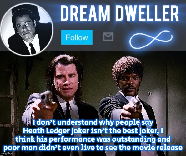 Quentin's Pulp Fiction template | I don't understand why people say Heath Ledger joker isn't the best joker, I think his performance was outstanding and poor man didn't even live to see the movie release | image tagged in quentin's pulp fiction template | made w/ Imgflip meme maker