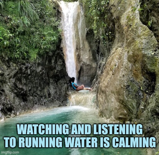 Watching and listening to running water is calming | WATCHING AND LISTENING TO RUNNING WATER IS CALMING | image tagged in water,fountain,calm,running water | made w/ Imgflip meme maker