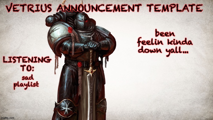 got some stuff goin on | been feelin kinda down yall... sad playlist | image tagged in vetrius announcement temp 1 | made w/ Imgflip meme maker