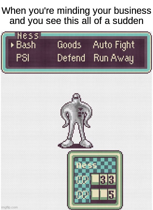 Oh god | When you're minding your business and you see this all of a sudden | image tagged in earthbound | made w/ Imgflip meme maker