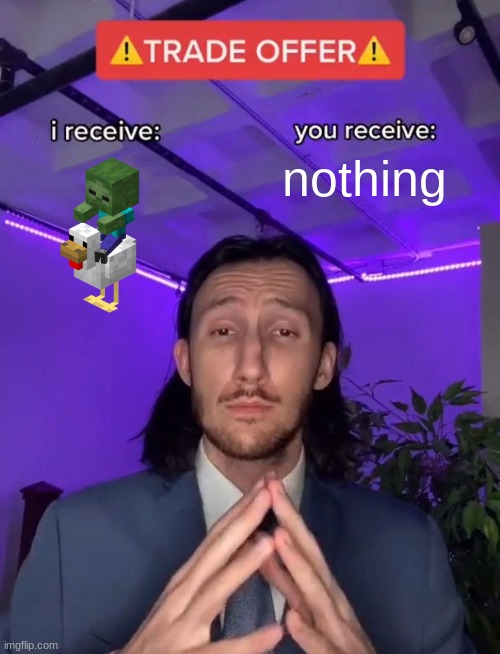 Trade Offer | nothing | image tagged in trade offer | made w/ Imgflip meme maker