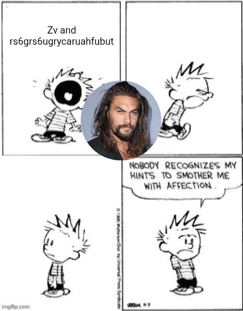 This is my face reveal ong | Zv and rs6grs6ugrycaruahfubut | image tagged in nobody recognizes my hints to smother me with attention | made w/ Imgflip meme maker