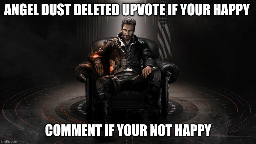aaron keener | ANGEL DUST DELETED UPVOTE IF YOUR HAPPY; COMMENT IF YOUR NOT HAPPY | image tagged in aaron keener | made w/ Imgflip meme maker
