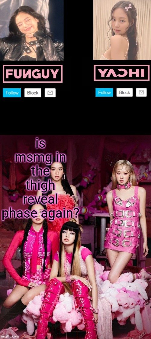 Jeffrey gonna love scrolling thru msmg | is msmg in the thigh reveal phase again? | image tagged in funguy and yachi temp | made w/ Imgflip meme maker