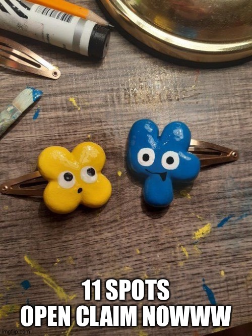 4 and X | 11 SPOTS OPEN CLAIM NOWWW | image tagged in 4 and x | made w/ Imgflip meme maker