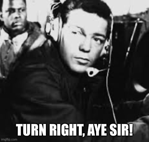 TURN RIGHT, AYE SIR! | made w/ Imgflip meme maker