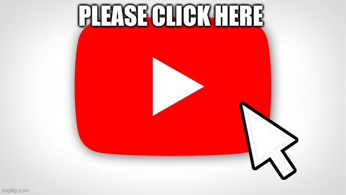 PLEASE CLICK HERE | made w/ Imgflip meme maker