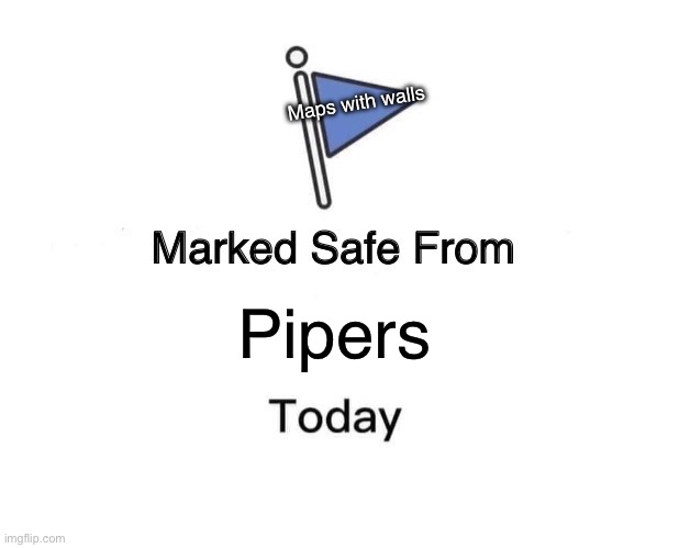 Brawl stars be like | Maps with walls; Pipers | image tagged in memes,marked safe from | made w/ Imgflip meme maker