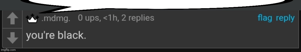 You're black. | image tagged in you're black | made w/ Imgflip meme maker