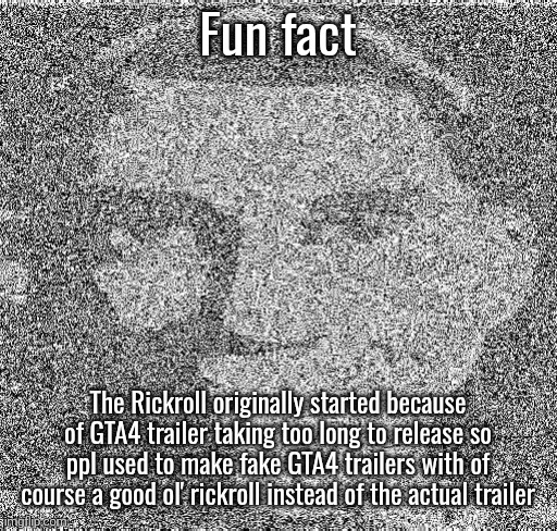 Deep fry scout | Fun fact; The Rickroll originally started because of GTA4 trailer taking too long to release so ppl used to make fake GTA4 trailers with of course a good ol' rickroll instead of the actual trailer | image tagged in deep fry scout | made w/ Imgflip meme maker