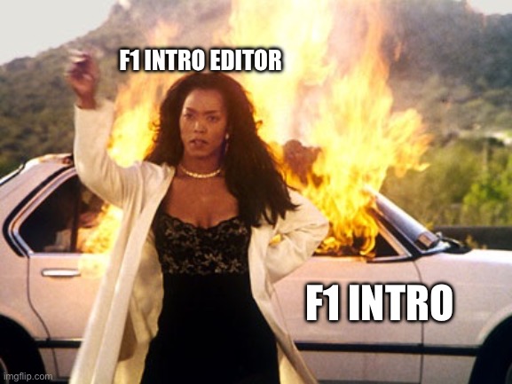 Setting Car On Fire | F1 INTRO EDITOR; F1 INTRO | image tagged in setting car on fire | made w/ Imgflip meme maker
