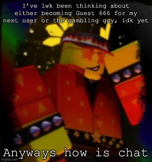 Milestone Elliot | I’ve lwk been thinking about either becoming Guest 666 for my next user or the gambling guy, idk yet; Anyways how is chat | image tagged in milestone elliot | made w/ Imgflip meme maker