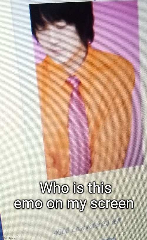 . | Who is this emo on my screen | made w/ Imgflip meme maker