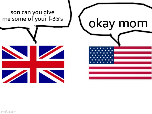 its lore accurate | okay mom; son can you give me some of your f-35's | made w/ Imgflip meme maker