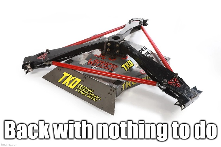 I thought I'd check in | Back with nothing to do | image tagged in son of whyachi | made w/ Imgflip meme maker