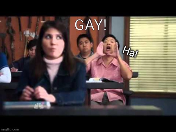 ha gay | GAY! Ha! | image tagged in ha gay | made w/ Imgflip meme maker