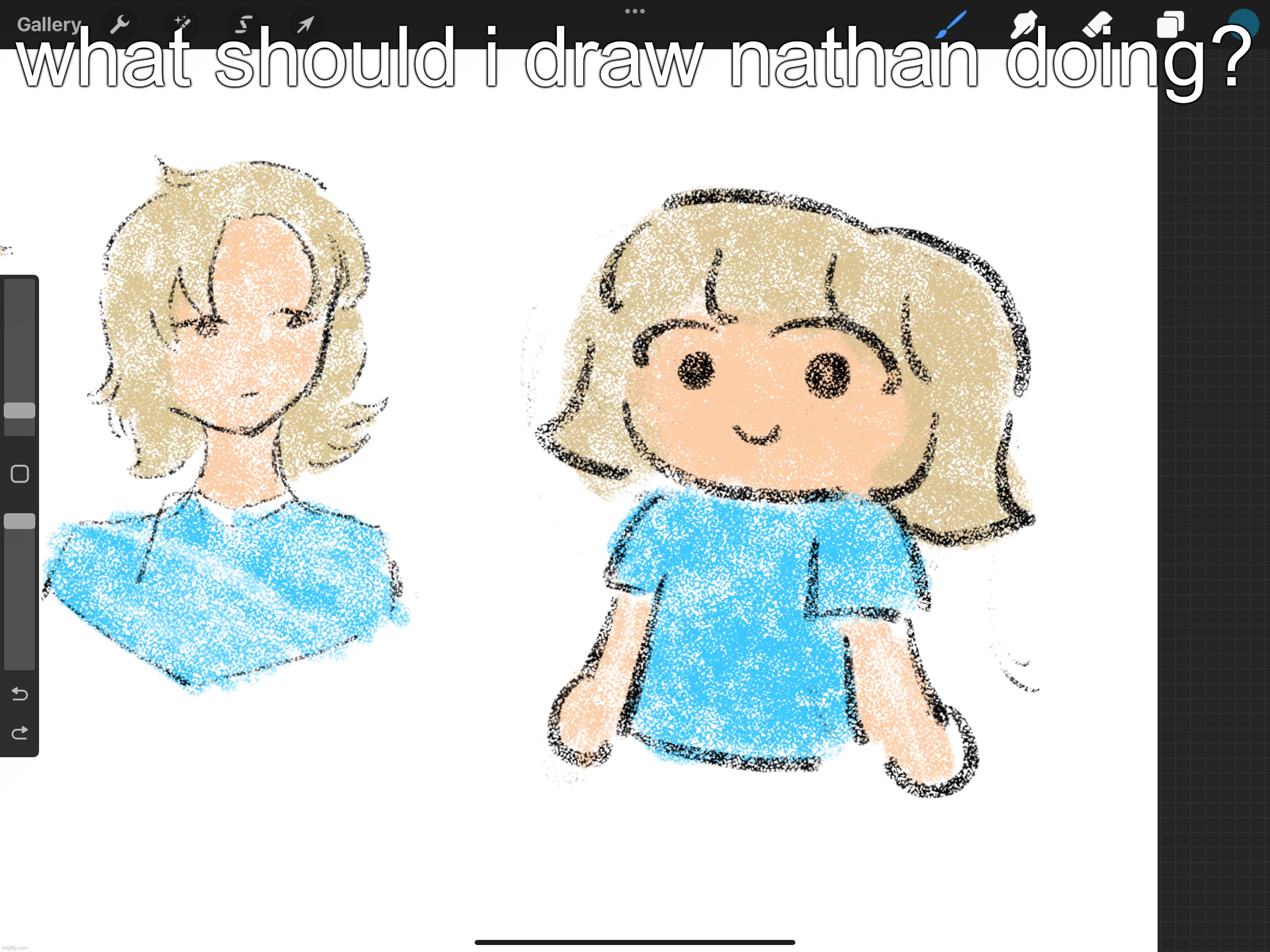 what should i draw nathan doing? | made w/ Imgflip meme maker