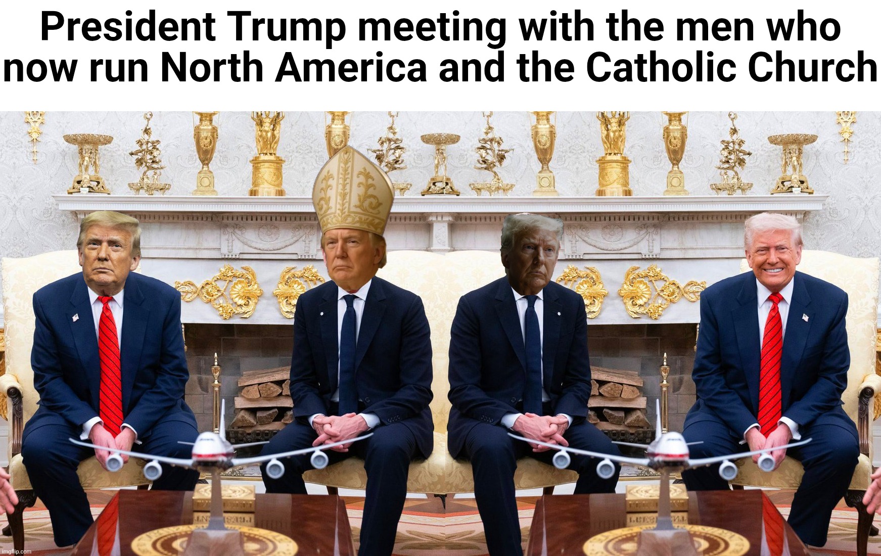 Oval Office Summit | President Trump meeting with the men who now run North America and the Catholic Church | image tagged in president trump,pope trump,presidente trump,prime minister trump,oval office,summit | made w/ Imgflip meme maker