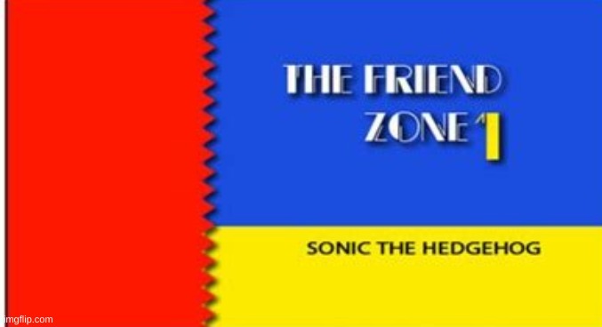 the friend zone 1 | image tagged in the friend zone 1 | made w/ Imgflip meme maker