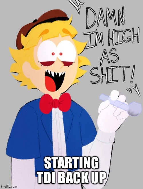 Pip | STARTING TDI BACK UP | image tagged in pip | made w/ Imgflip meme maker