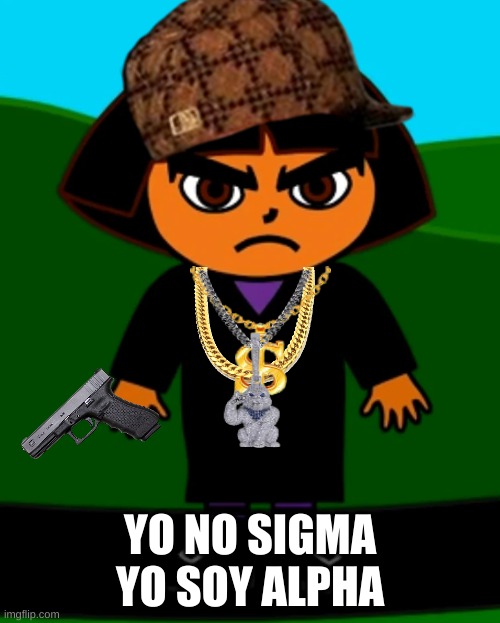 Dora sigma meme | YO NO SIGMA YO SOY ALPHA | image tagged in dora the explorer,dora,nickelodeon,pbs kids,sigma,memes | made w/ Imgflip meme maker
