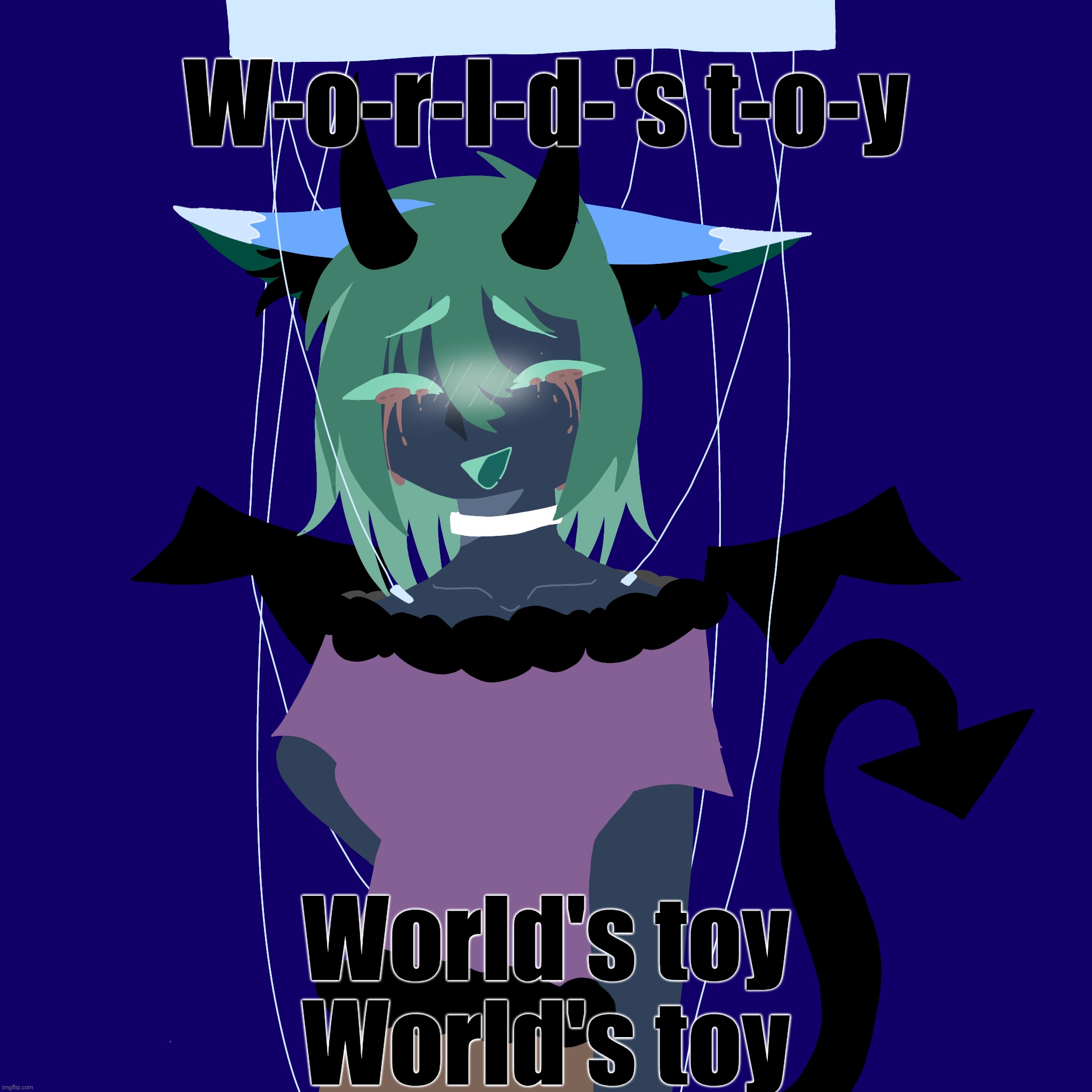 . | W-o-r-l-d-'s t-o-y; World's toy
World's toy | made w/ Imgflip meme maker