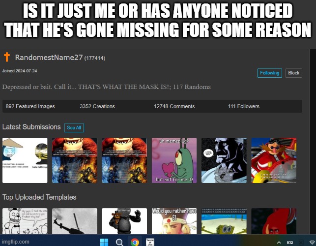 IS IT JUST ME OR HAS ANYONE NOTICED THAT HE'S GONE MISSING FOR SOME REASON | made w/ Imgflip meme maker
