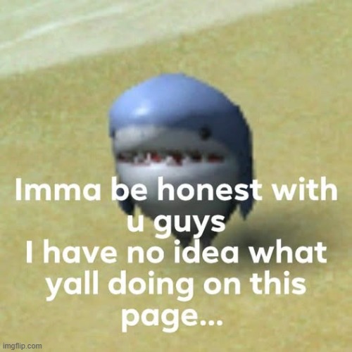 I don't pay any attention to what goes on here. And I think you're all boring af. Thanks for the upvotes though. | made w/ Imgflip meme maker