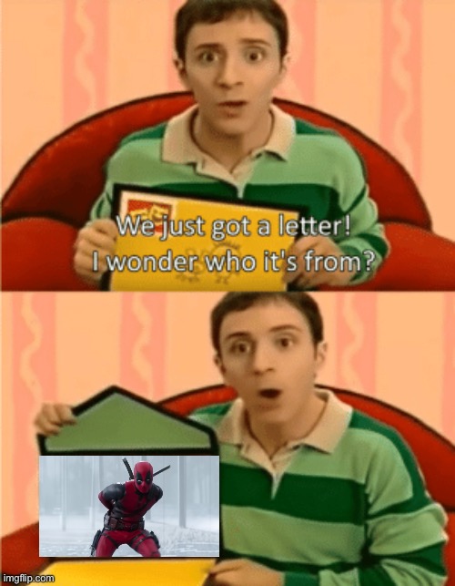 Steve reacts to Deadpool and Wolverine | image tagged in we just got a letter | made w/ Imgflip meme maker