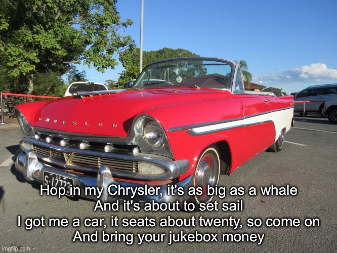 Love Shack mobile | Hop in my Chrysler, it's as big as a whale
And it's about to set sail
I got me a car, it seats about twenty, so come on
And bring your jukebox money | image tagged in car,chrysler,whale | made w/ Imgflip meme maker