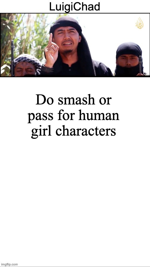 LuigiChad peak | Do smash or pass for human girl characters | image tagged in luigichad peak | made w/ Imgflip meme maker