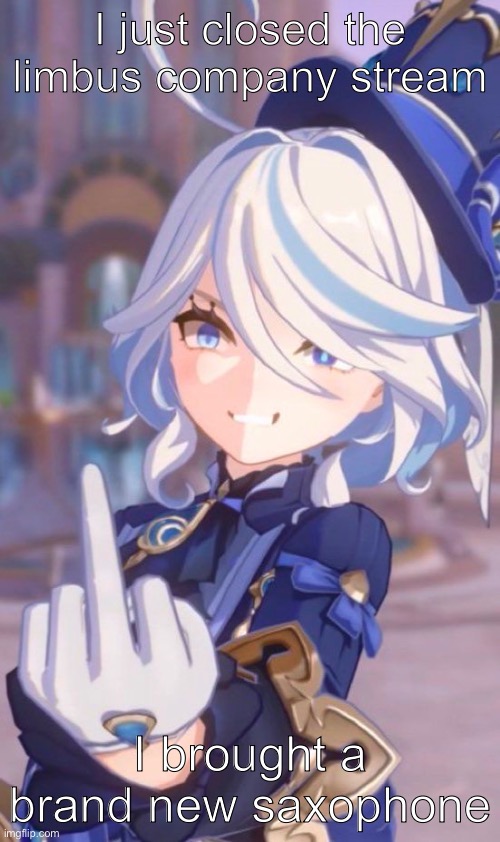 F. You | I just closed the limbus company stream; I brought a brand new saxophone | image tagged in f you | made w/ Imgflip meme maker