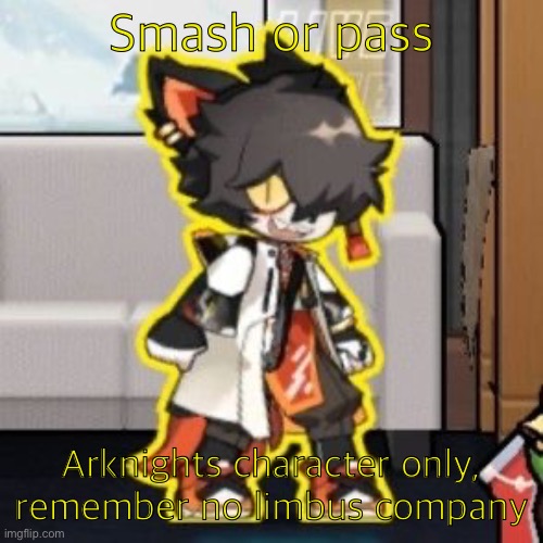 Ever wonder what happened if you mix poison and milk because o- | Smash or pass; Arknights character only, remember no limbus company | image tagged in ever wonder what happened if you mix poison and milk because o- | made w/ Imgflip meme maker