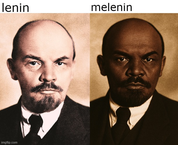 lenin melenin | lenin; melenin | image tagged in communism,ussr,russia,in soviet russia | made w/ Imgflip meme maker