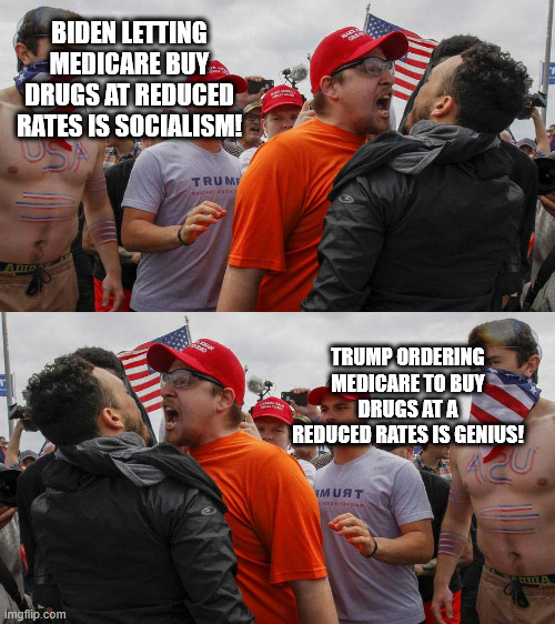 BIDEN LETTING MEDICARE BUY DRUGS AT REDUCED RATES IS SOCIALISM! TRUMP ORDERING MEDICARE TO BUY DRUGS AT A REDUCED RATES IS GENIUS! | image tagged in angry red cap | made w/ Imgflip meme maker