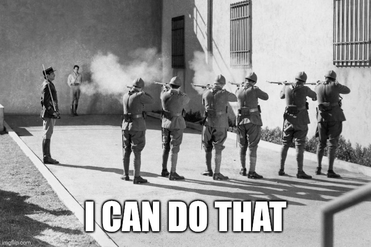 AI (two words) | I CAN DO THAT | image tagged in firing squad,ai | made w/ Imgflip meme maker