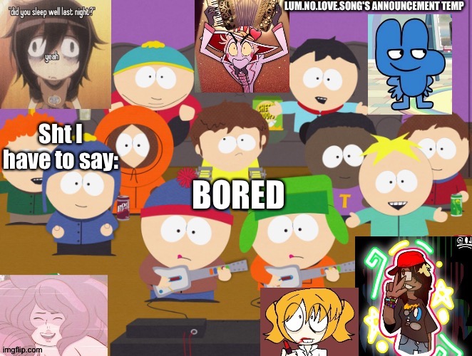 Lum no love's announcement temp | BORED | image tagged in lum no love's announcement temp | made w/ Imgflip meme maker