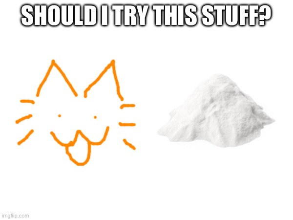 SHOULD I TRY THIS STUFF? | made w/ Imgflip meme maker