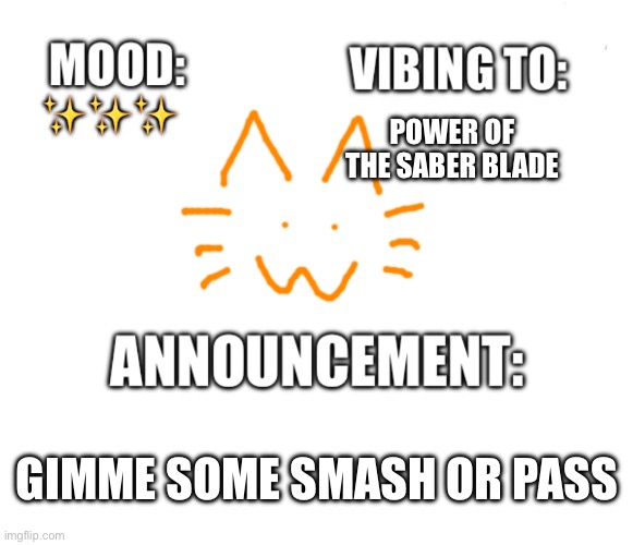 Honored one announcement | POWER OF THE SABER BLADE; ✨✨✨; GIMME SOME SMASH OR PASS | image tagged in honored one announcement | made w/ Imgflip meme maker