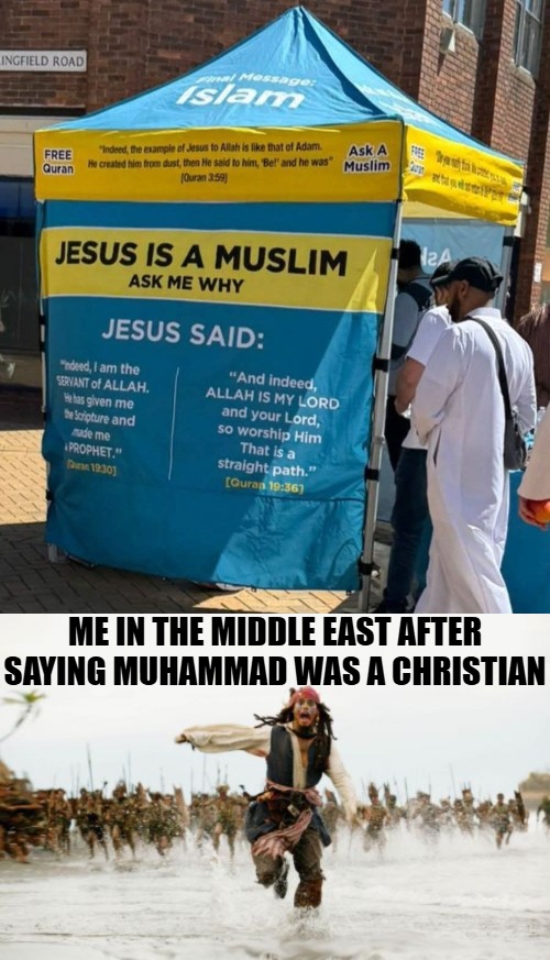 Da'wah (act of conversion), which the UK has in its National Health Services for officials | ME IN THE MIDDLE EAST AFTER SAYING MUHAMMAD WAS A CHRISTIAN | image tagged in islam,christianity,jack sparrow being chased,irony | made w/ Imgflip meme maker